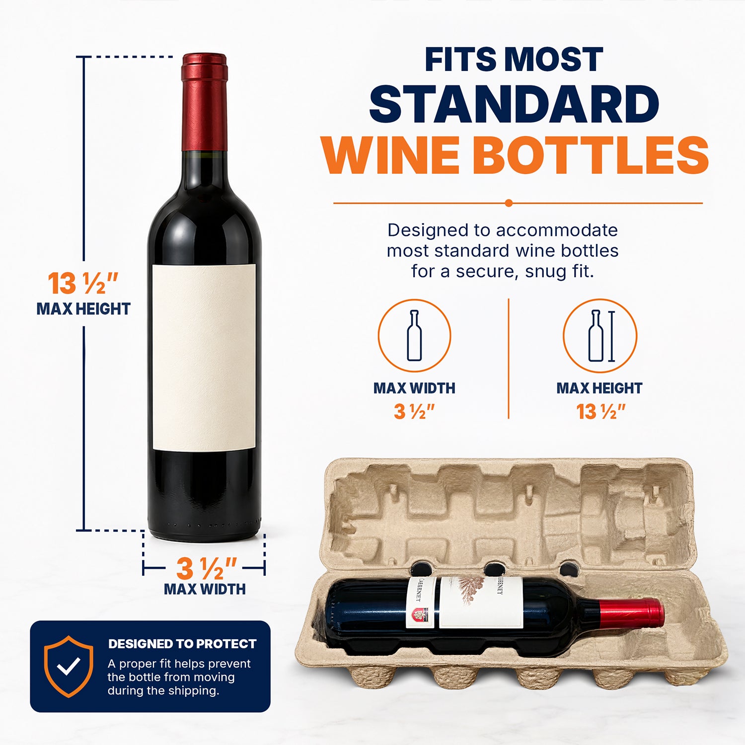 Fits most standard wine bottles. Designed to accomodate most standard wine bottles for a secure, snug fit.